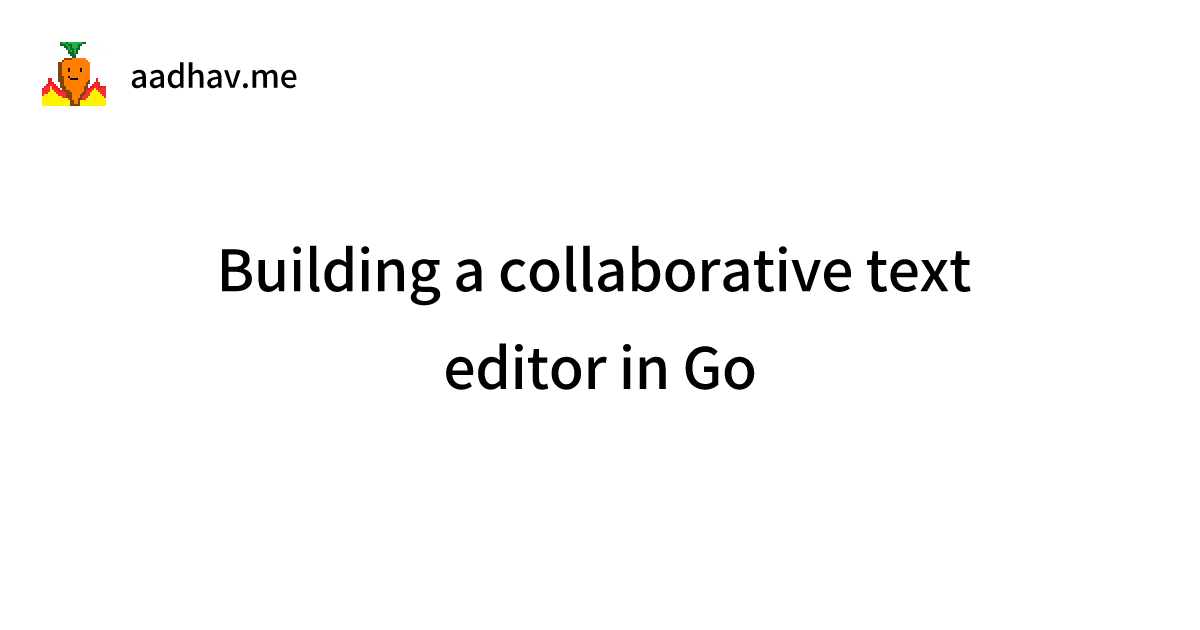 Building a collaborative text editor in Go
